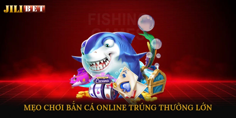 Bắn cá trực tuyến trúng thưởng