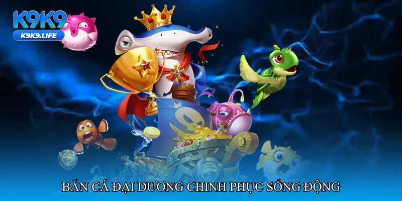 Bắn cá đại dương chinh phục