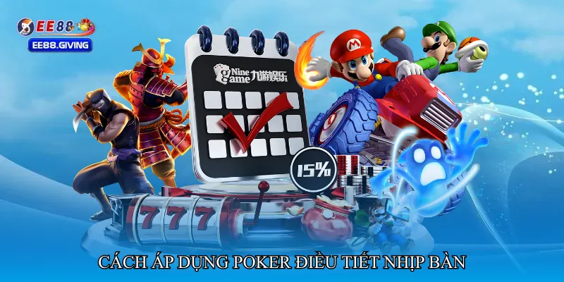 Poker điều tiết nhịp bàn