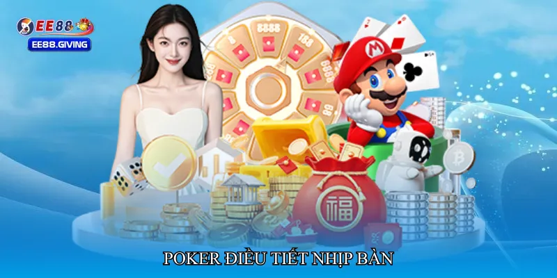 Poker điều tiết nhịp bàn