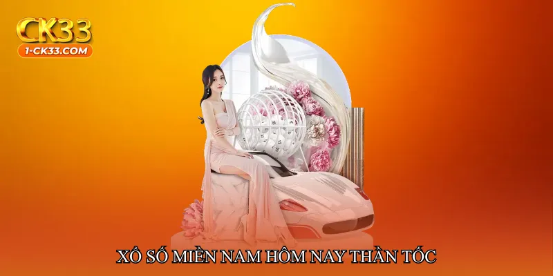 Xổ số miền Nam hôm nay thần tốc